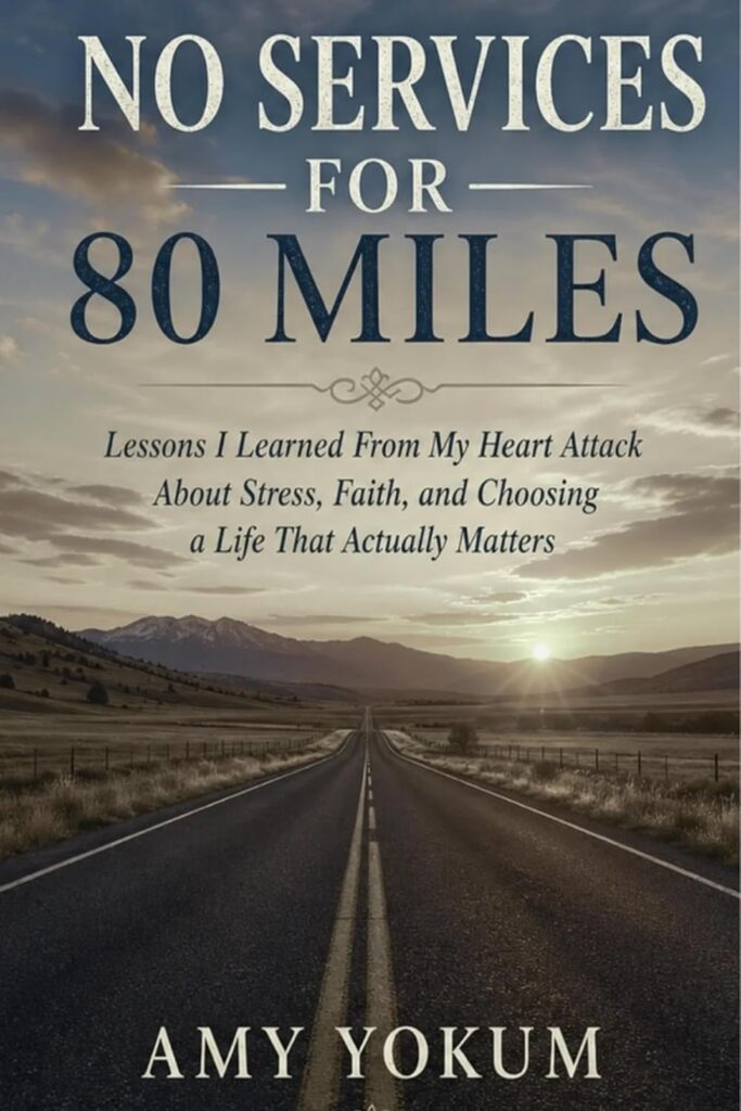 No Services for 80 Miles: Lessons I Learned From My Heart Attack About Stress, Faith and Choosing a Life That Actually Matters